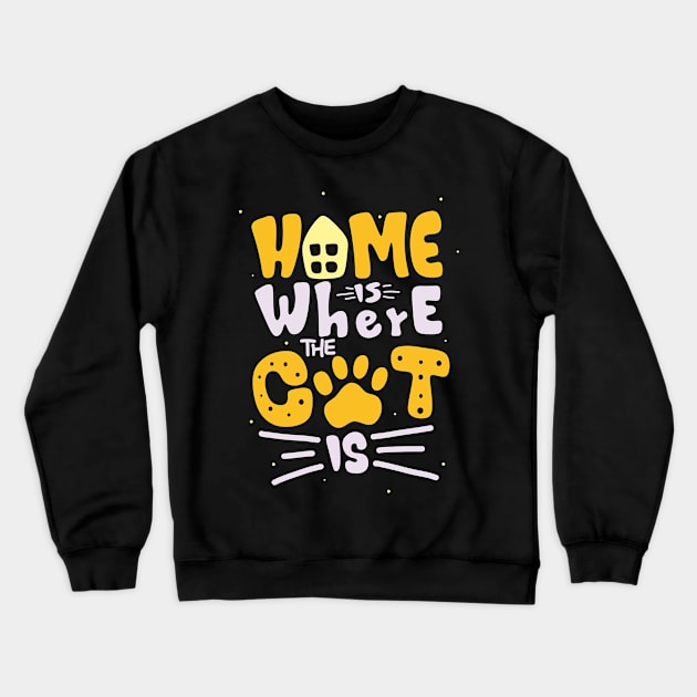 Home is Where the Cat Is Feline Lover Fun Quote Crewneck Sweatshirt by Foxxy Merch